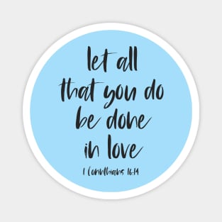 Christian Bible Verse: Let all that you do be done in love (black text) Magnet